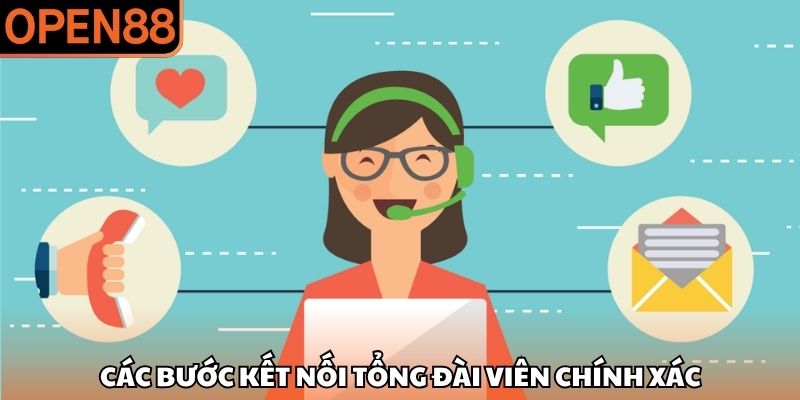 Các bước kết nối tổng đài viên chính xác Liên hệ OPEN88