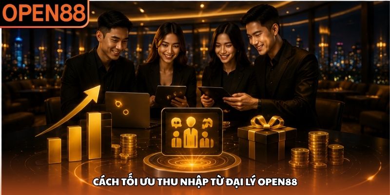 Cách tối ưu thu nhập từ đại lý OPEN88 Đại lý OPEN88