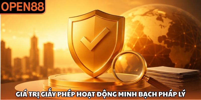 Giá trị giấy phép hoạt động minh bạch pháp lý Giấy phép hoạt động OPEN88