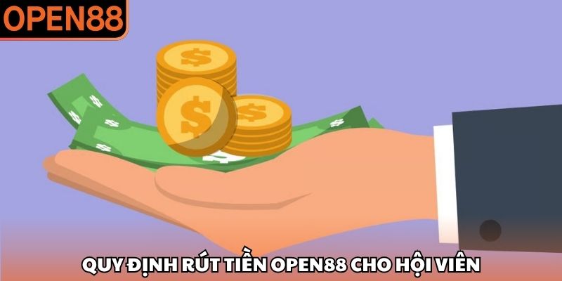 Quy định rút tiền OPEN88 cho hội viên Rút tiền OPEN88