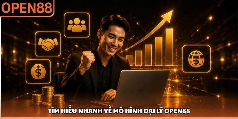 Tìm hiểu nhanh về mô hình đại lý OPEN88 Đại lý OPEN88