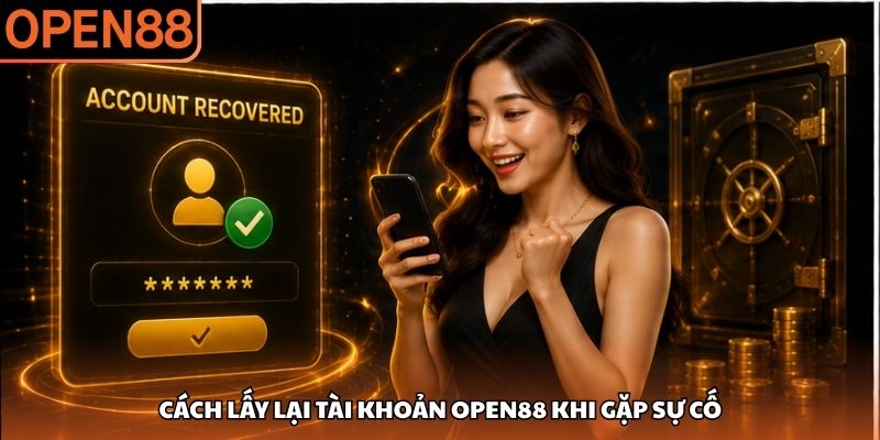 Cách lấy lại tài khoản OPEN88 khi gặp sự cố cách lấy lại tài khoản OPEN88