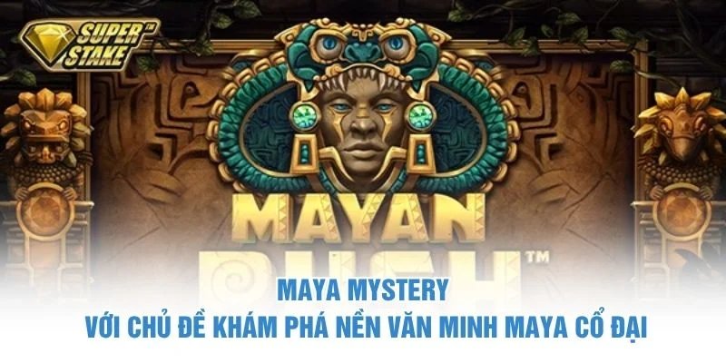 Maya Mystery với chủ đề khám phá nền văn minh Maya cổ đại maya mystery