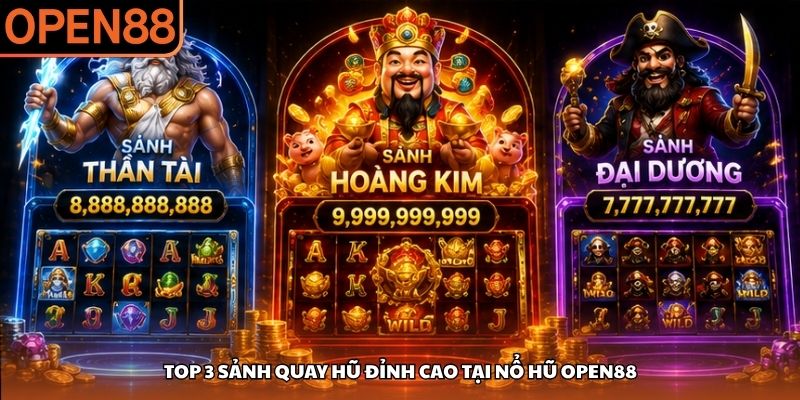 Top 3 sảnh quay hũ đỉnh cao tại nổ hũ OPEN88 nổ hũ OPEN88
